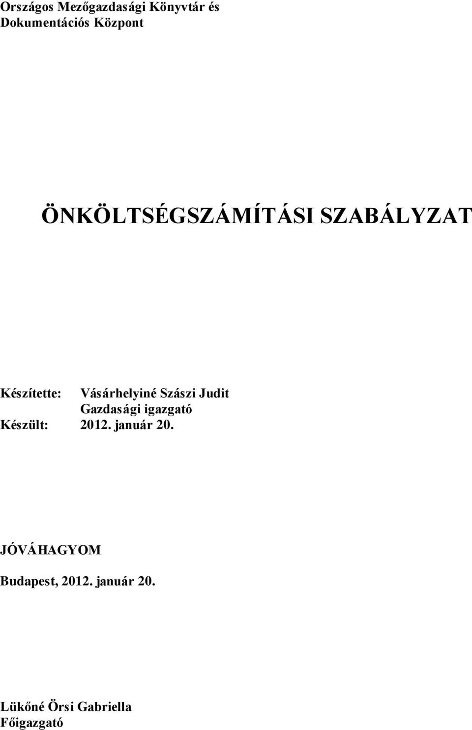 Szászi Judit Gazdasági igazgató Készült: 2012. január 20.