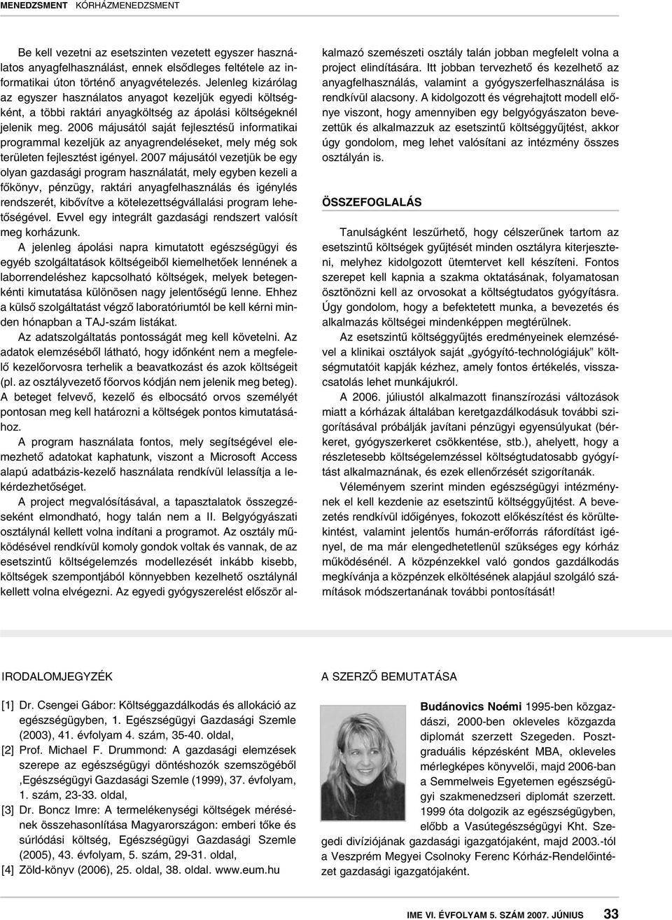 2006 májusától saját fejlesztésû informatikai programmal kezeljük az anyagrendeléseket, mely még sok területen fejlesztést igényel.