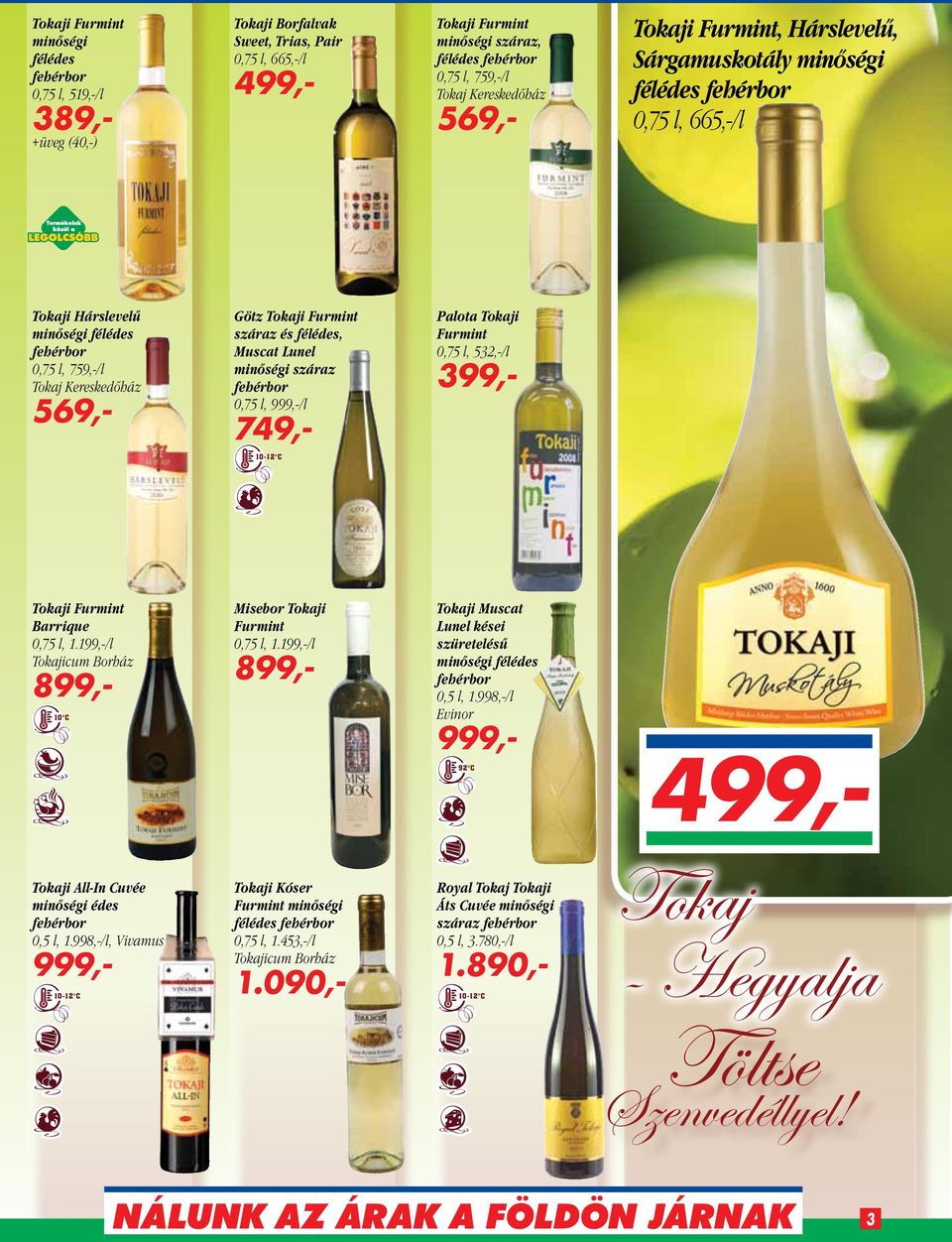 Tokaji Furmint száraz és félédes, Muscat Lunel minőségi száraz fehérbor 0,75 l, /l 749,- Palota Tokaji Furmint 0,75 l, 532,-/l 399,- 10-12 C Tokaji Furmint Barrique 0,75 l, 1.