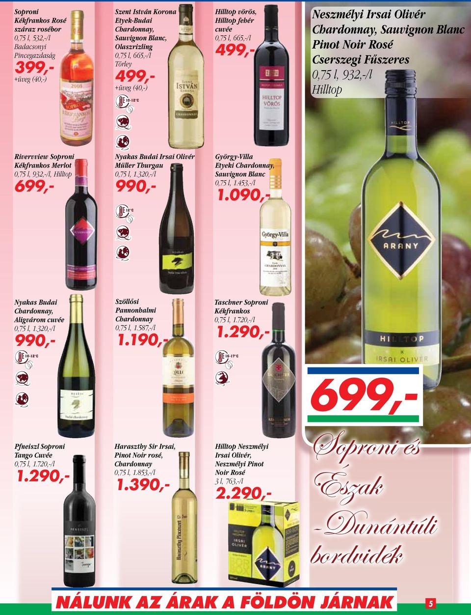 Budai Irsai Olivér Müller Thurgau 0,75 l, 1.320,-/l 990,- György-Villa Etyeki Chardonnay, Blanc 0,75 l, 1.453,-/l 1.090,- 12 C Nyakas Budai Chardonnay, Aligvárom cuvée 0,75 l, 1.