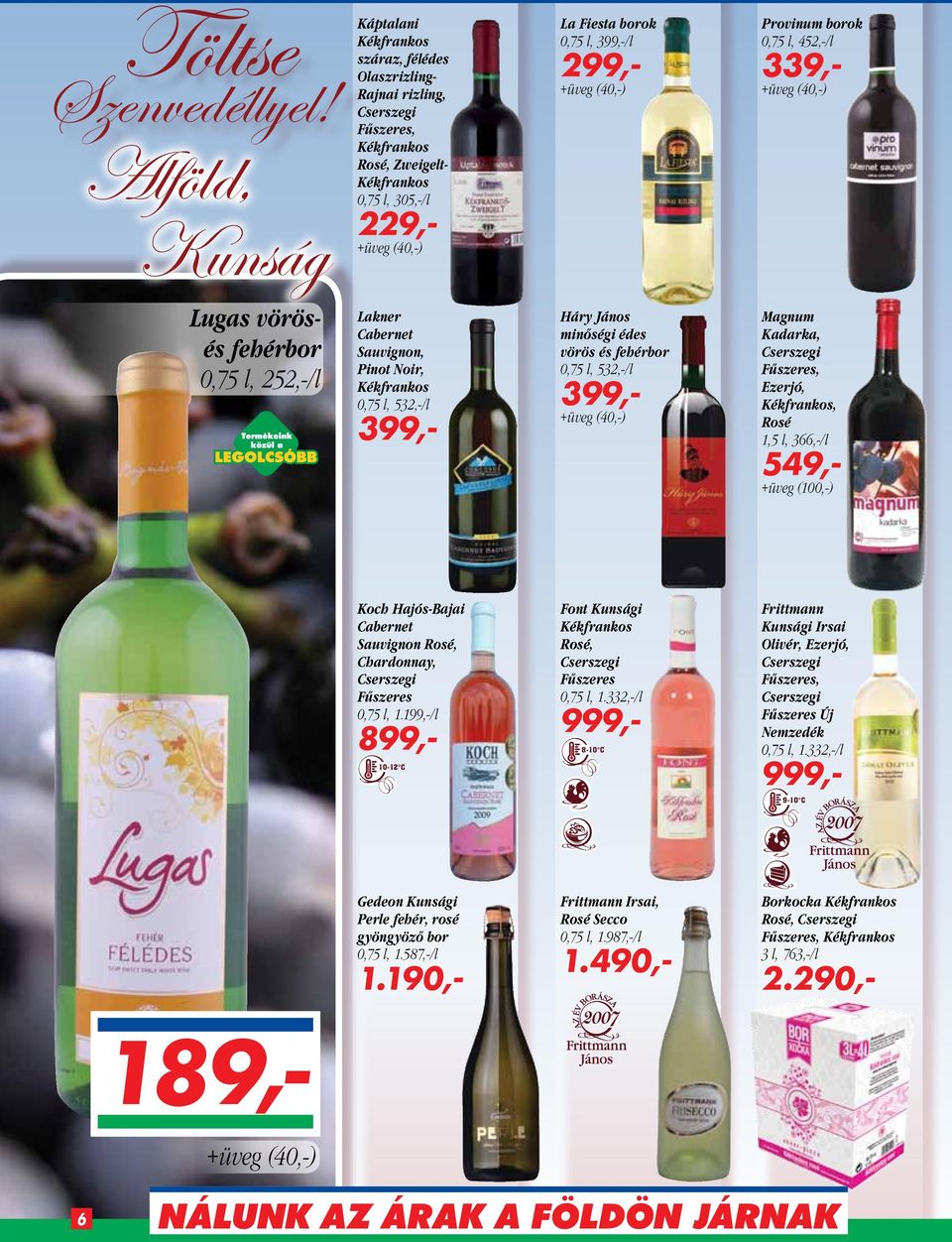 Fűszeres, Ezerjó,, Rosé 1,5 l, 366,-/l 549,- +üveg (100,-) Koch Hajós-Bajai Cabernet Rosé, Chardonnay, Cserszegi Fűszeres 0,75 l, 1.