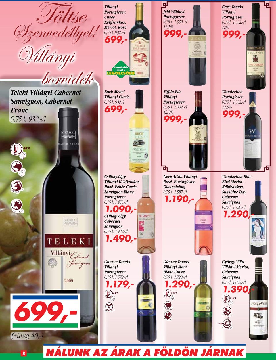 0,75 l, 1.453,-/l 1.090,- Csillagvölgy Cabernet 0,75 l, 1.987,-/l 1.490,- Gere Attila Villányi Rosé, Portugieser, Olaszrizling 0,75 l, 1.