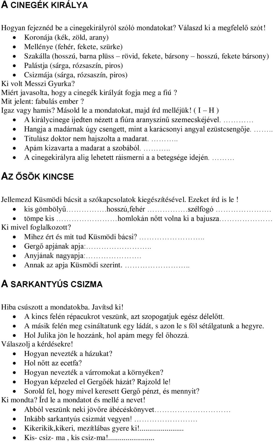 rózsaszín, piros) Ki volt Messzi Gyurka? Miért javasolta, hogy a cinegék királyát fogja meg a fiú? Mit jelent: fabulás ember? Igaz vagy hamis? Másold le a mondatokat, majd írd melléjük!