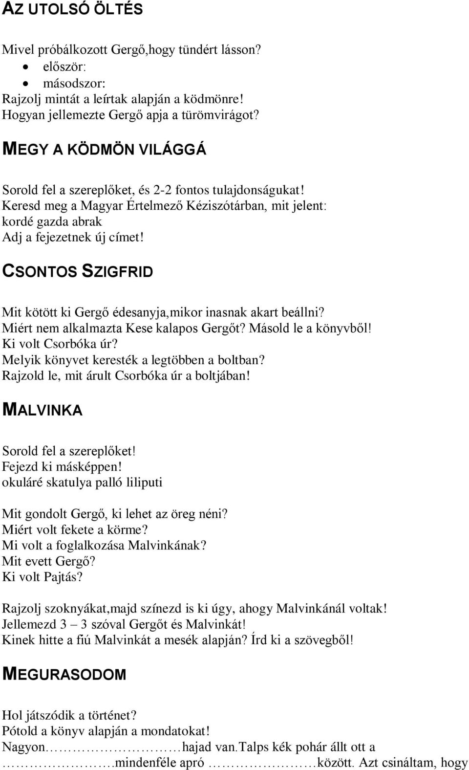 CSONTOS SZIGFRID Mit kötött ki Gergő édesanyja,mikor inasnak akart beállni? Miért nem alkalmazta Kese kalapos Gergőt? Másold le a könyvből! Ki volt Csorbóka úr?