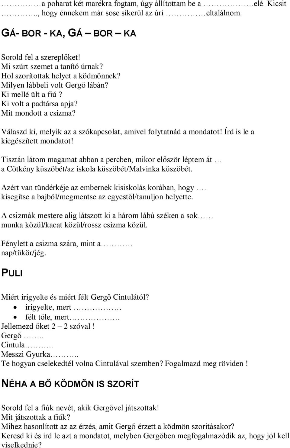 Válaszd ki, melyik az a szókapcsolat, amivel folytatnád a mondatot! Írd is le a kiegészített mondatot!