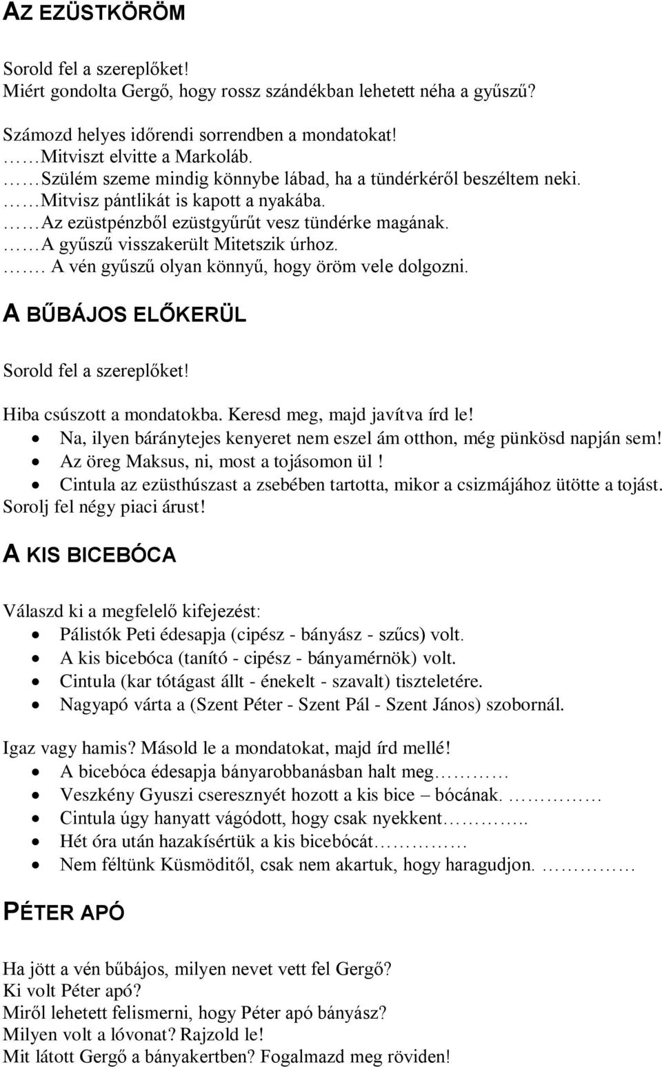 . A vén gyűszű olyan könnyű, hogy öröm vele dolgozni. A BŰBÁJOS ELŐKERÜL Sorold fel a szereplőket! Hiba csúszott a mondatokba. Keresd meg, majd javítva írd le!