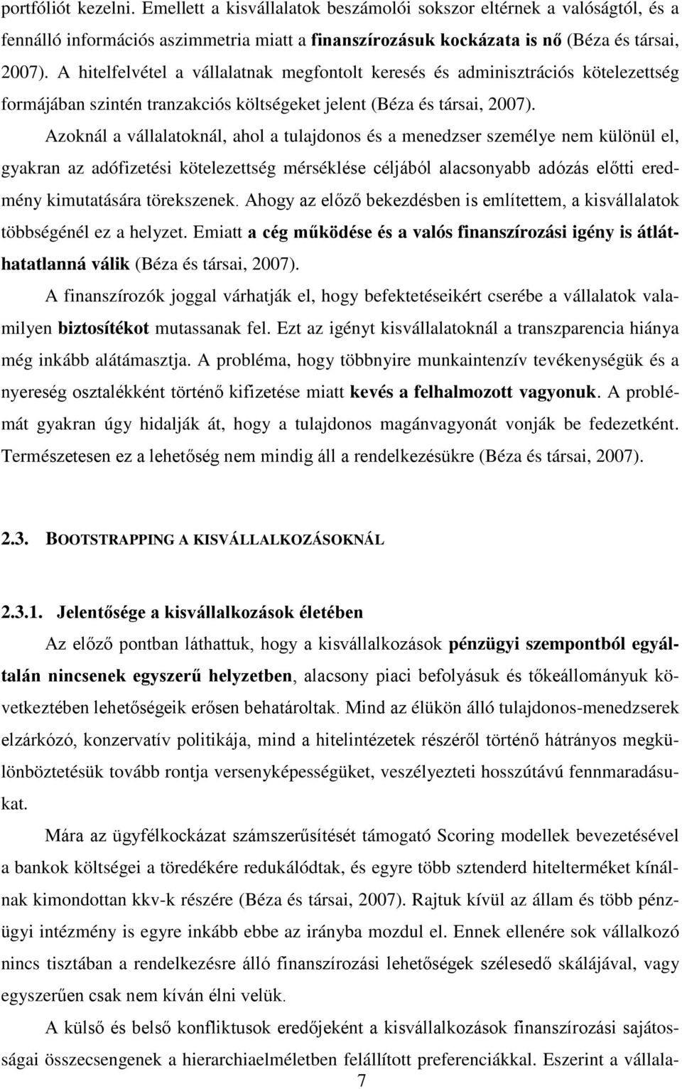 Azoknál a vállalatoknál, ahol a tulajdonos és a menedzser személye nem különül el, gyakran az adófizetési kötelezettség mérséklése céljából alacsonyabb adózás előtti eredmény kimutatására törekszenek.