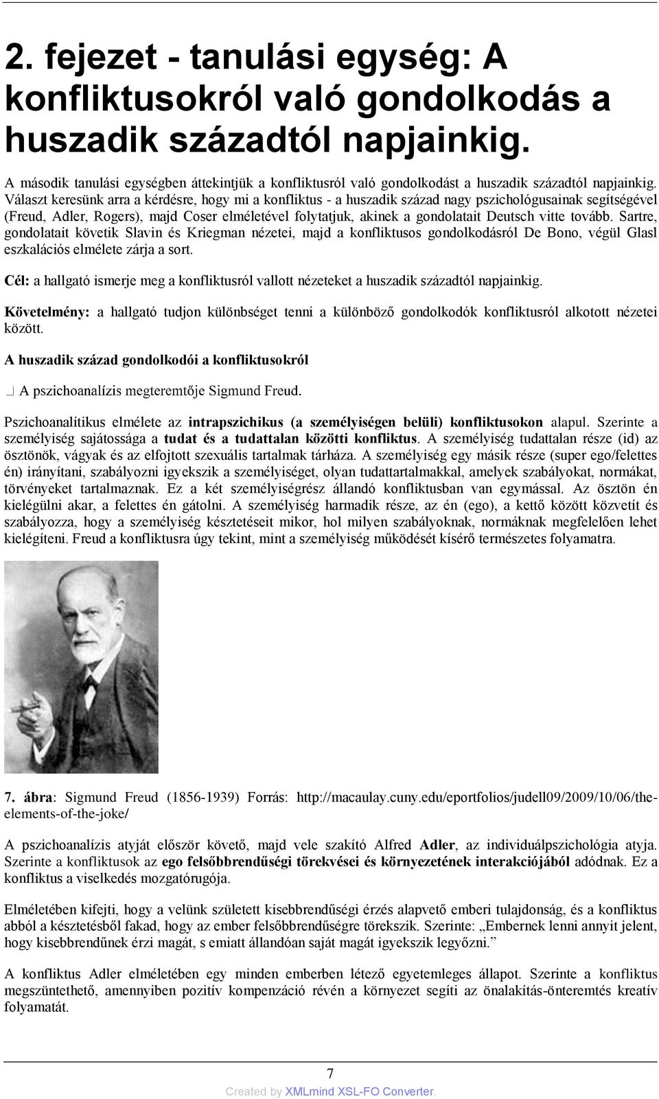 Választ keresünk arra a kérdésre, hogy mi a konfliktus - a huszadik század nagy pszichológusainak segítségével (Freud, Adler, Rogers), majd Coser elméletével folytatjuk, akinek a gondolatait Deutsch