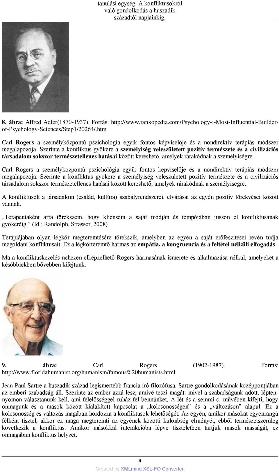 Szerinte a konfliktus gyökere a személyiség veleszületett pozitív természete és a civilizációs társadalom sokszor természetellenes hatásai között kereshető, amelyek rárakódnak a személyiségre.