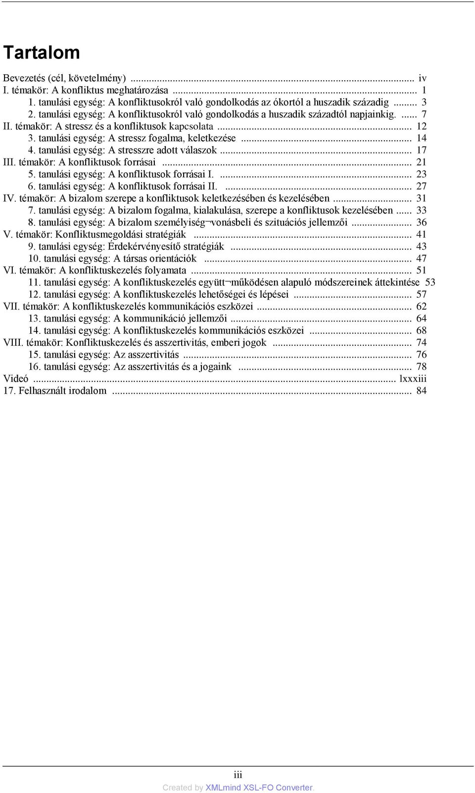 .. 14 4. tanulási egység: A stresszre adott válaszok... 17 III. témakör: A konfliktusok forrásai... 21 5. tanulási egység: A konfliktusok forrásai I.... 23 6.