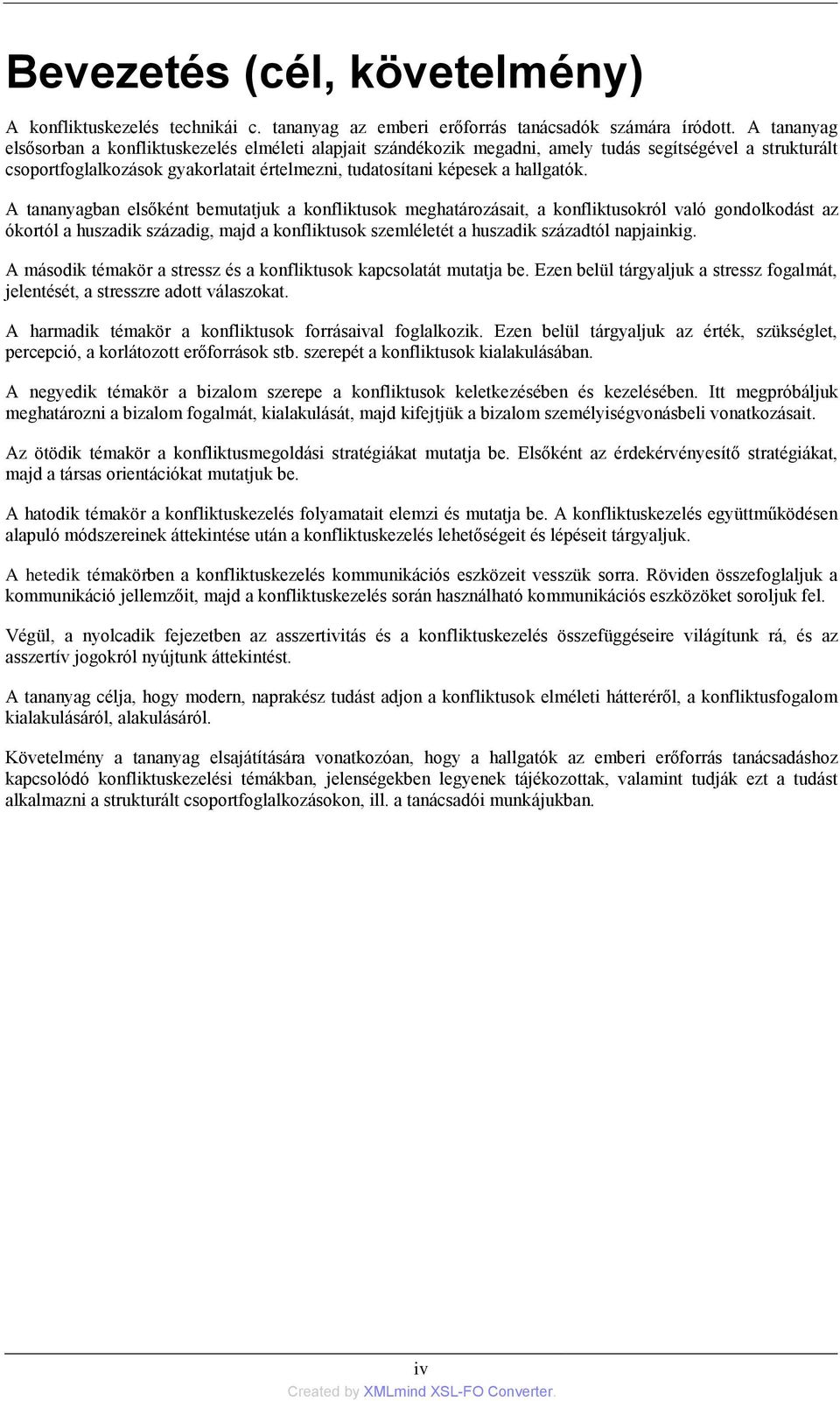 A tananyagban elsőként bemutatjuk a konfliktusok meghatározásait, a konfliktusokról való gondolkodást az ókortól a huszadik századig, majd a konfliktusok szemléletét a huszadik századtól napjainkig.