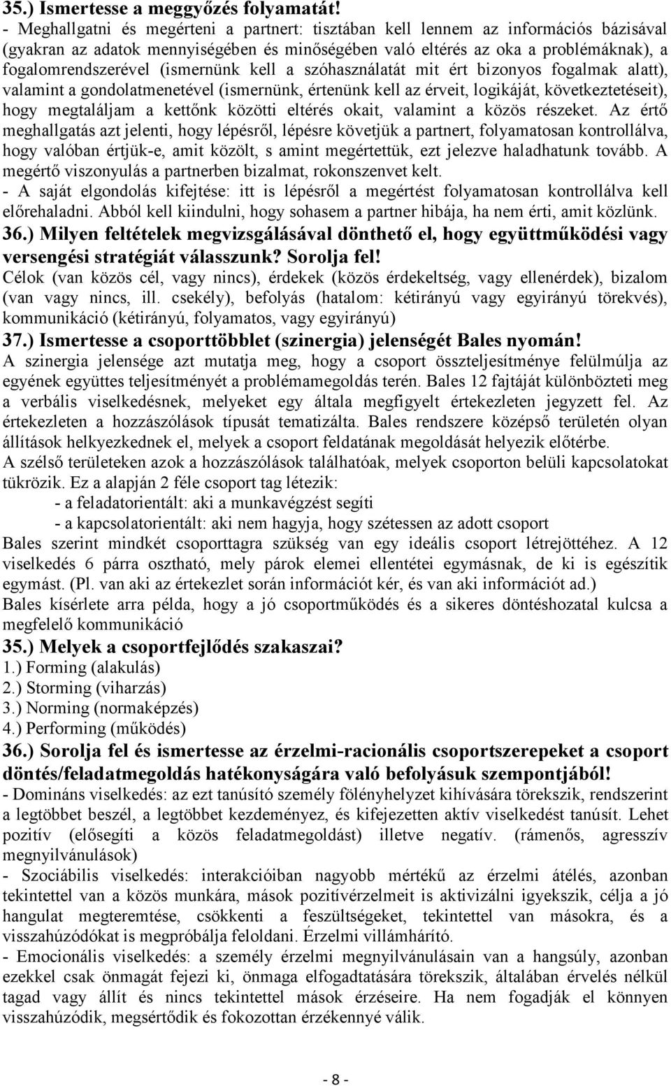 (ismernünk kell a szóhasználatát mit ért bi zonyos fogalmak alatt), valamint a gondolatmenetével (ismernünk, értenünk kell az érveit, logikáját, következtetéseit), hogy megtaláljam a kettőnk közötti