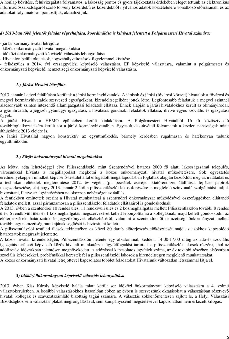 d) 2013-ban több jelentős feladat végrehajtása, koordinálása is kihívást jelentett a Polgármesteri Hivatal számára: - járási kormányhivatal létrejötte - közös önkormányzati hivatal megalakulása -