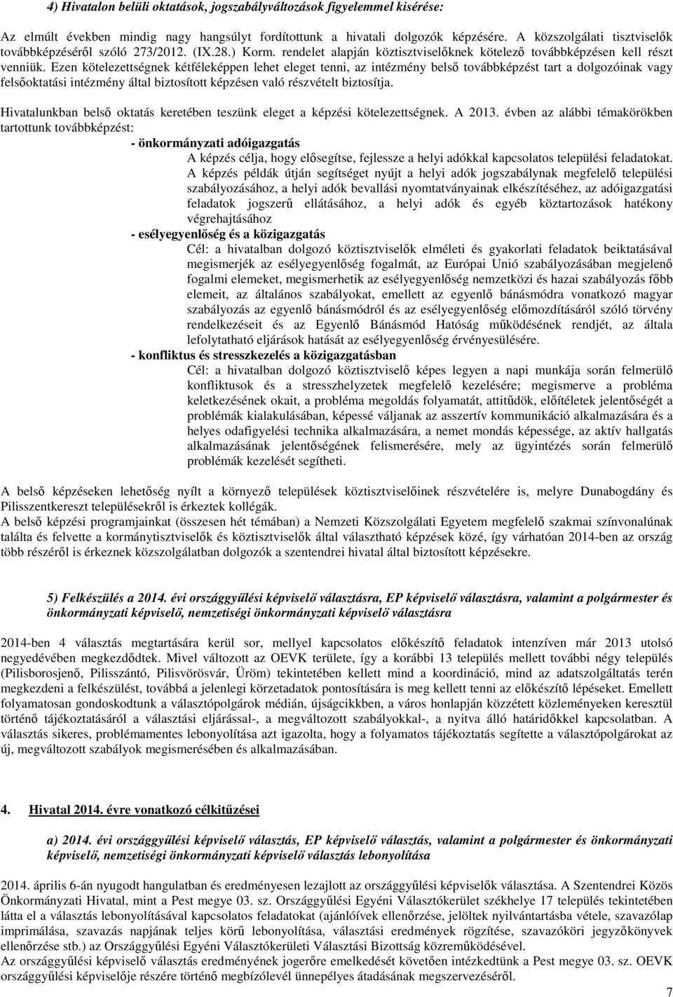 Ezen kötelezettségnek kétféleképpen lehet eleget tenni, az intézmény belső továbbképzést tart a dolgozóinak vagy felsőoktatási intézmény által biztosított képzésen való részvételt biztosítja.