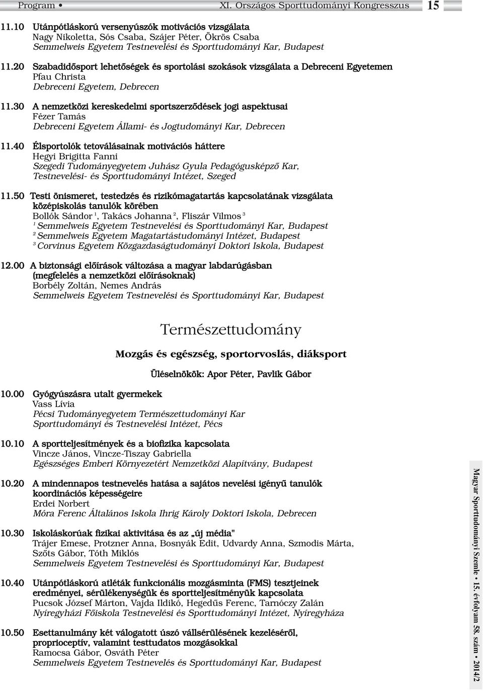 0 Szabadidôsport lehetôségek és sportolási szokások vizsgálata a Debreceni Egyetemen Pfau Christa Debreceni Egyetem, Debrecen.