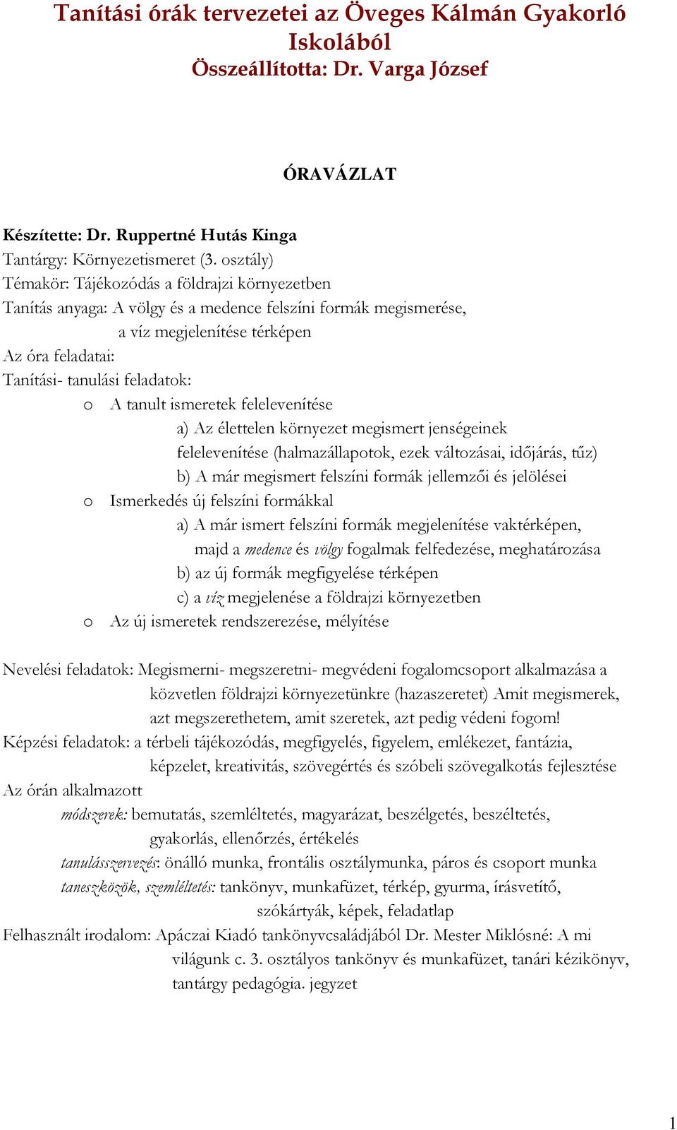 A tanult ismeretek felelevenítése a) Az élettelen környezet megismert jenségeinek felelevenítése (halmazállapotok, ezek változásai, időjárás, tűz) b) A már megismert felszíni formák jellemzői és