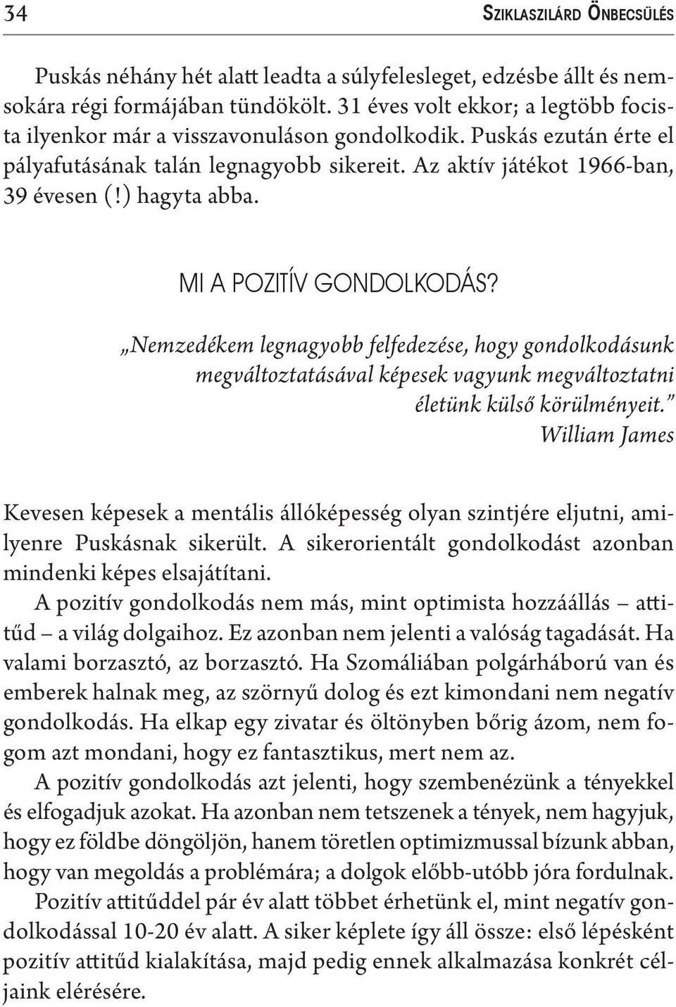 MI A POZITÍV GONDOLKODÁS? Nemzedékem legnagyobb felfedezése, hogy gondolkodásunk megváltoztatásával képesek vagyunk megváltoztatni életünk külső körülményeit.