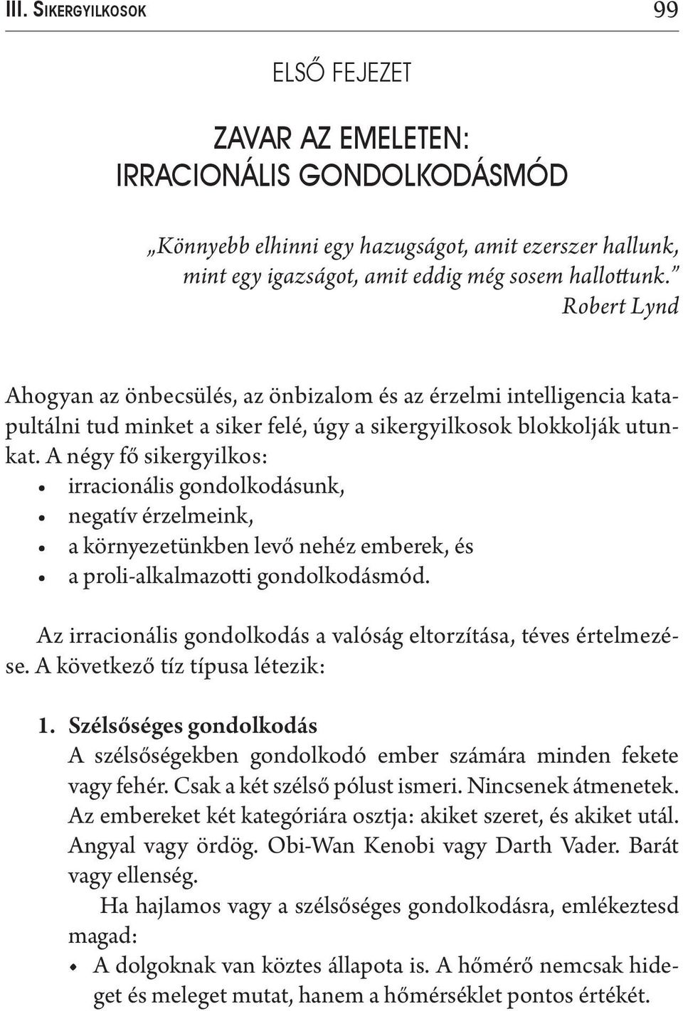 A négy fő sikergyilkos: irracionális gondolkodásunk, negatív érzelmeink, a környezetünkben levő nehéz emberek, és a proli-alkalmazotti gondolkodásmód.