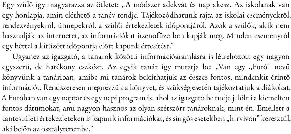 Azok a szülők, akik nem használják az internetet, az információkat üzenőfüzetben kapják meg. Minden eseményről egy héttel a kitűzött időpontja előtt kapunk értesítést.