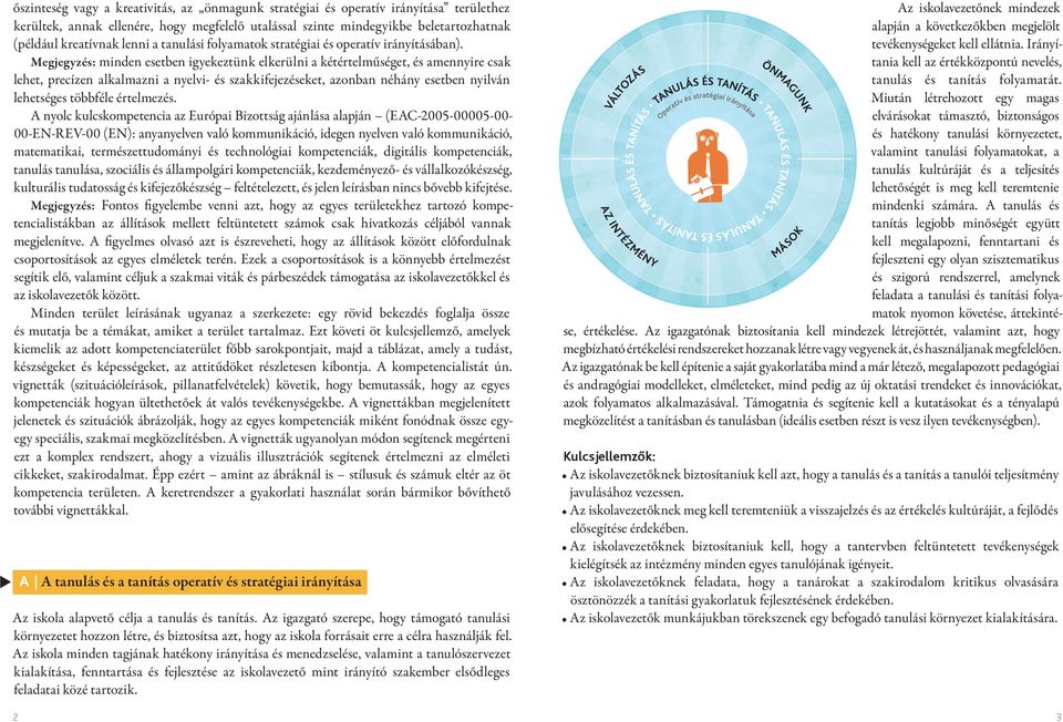 Megjegyzés: minden esetben igyekeztünk elkerülni a kétértelműséget, és amennyire csak lehet, precízen alkalmazni a nyelvi- és szakkifejezéseket, azonban néhány esetben nyilván lehetséges többféle