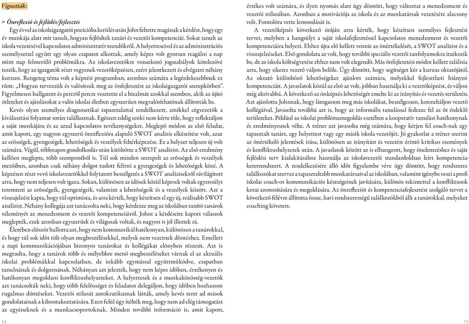 A helyetteseivel és az adminisztrációs személyzettel együtt egy olyan csapatot alkottak, amely képes volt gyorsan reagálni a nap mint nap felmerülő problémákra.