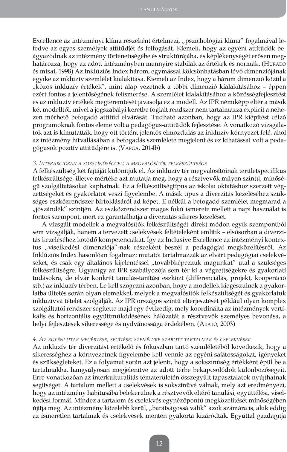 (HURADO és mtsai, 1998) Az inklúziós index három, egymással kölcsönhatásban lévő dimenziójának egyike az inkluzív szemlélet kialakítása.