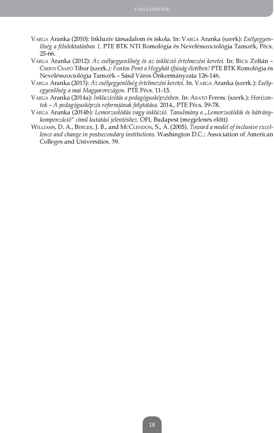 Pte BtK Romológia és nevelésszociológia tanszék sásd Város Önkormányzata 126-146. VARGA Aranka (2013): Az esélyegyenlőség értelmezési keretei. In. VARGA Aranka (szerk.