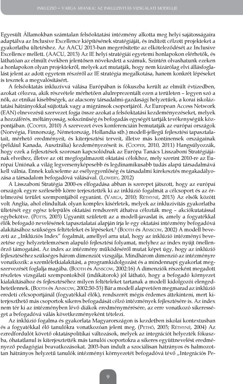 (AACu, 2013) Az ie helyi stratégiái egyetemi honlapokon elérhetők, és láthatóan az elmúlt években jelentősen növekedett a számuk.