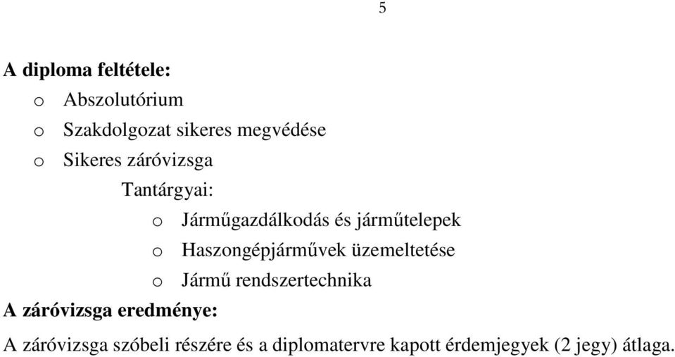 Haszongépjárművek üzemeltetése o Jármű rendszertechnika A záróvizsga