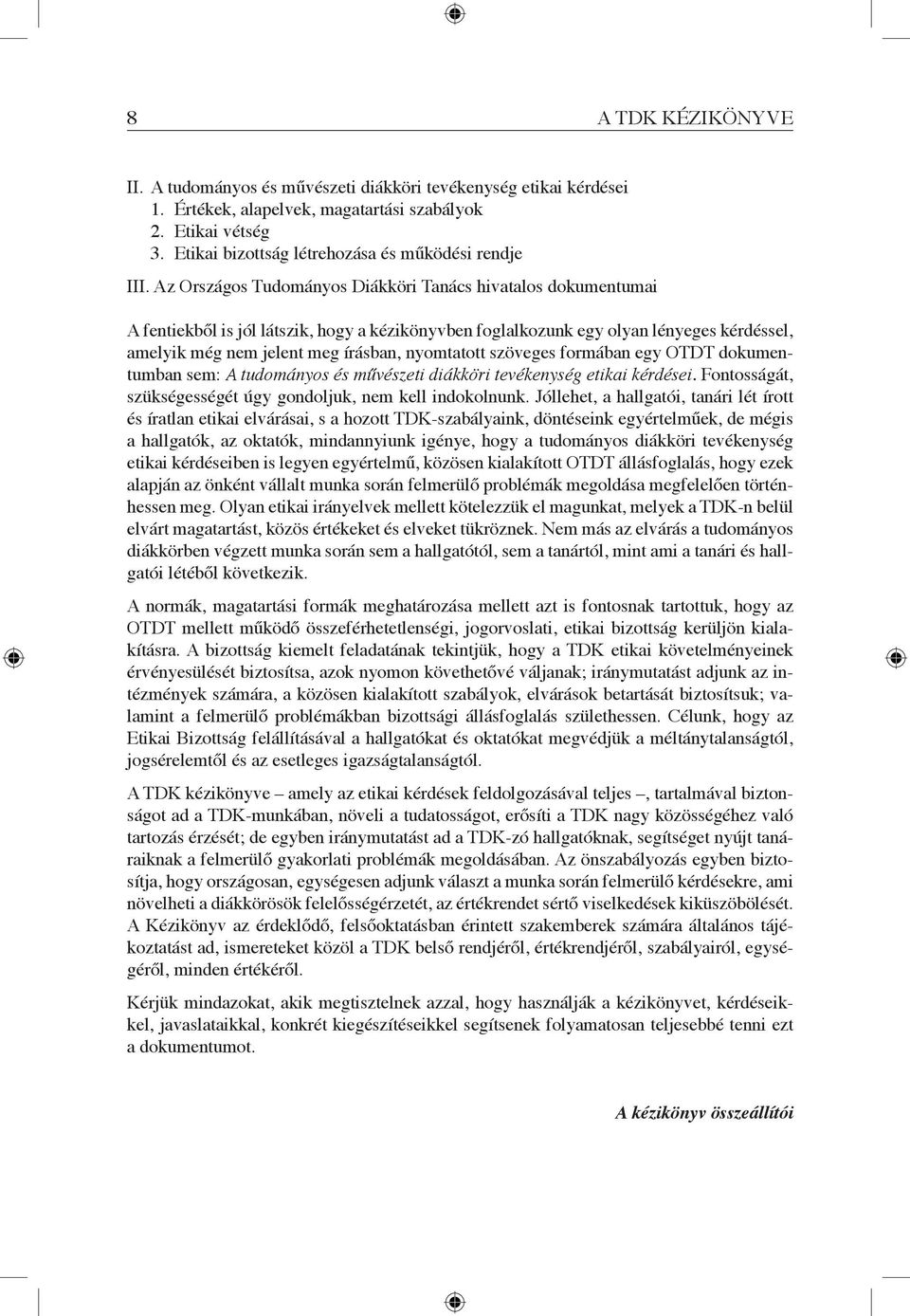 Az Országos Tudományos Diákköri Tanács hivatalos dokumentumai A fentiekből is jól látszik, hogy a kézikönyvben foglalkozunk egy olyan lényeges kérdéssel, amelyik még nem jelent meg írásban,