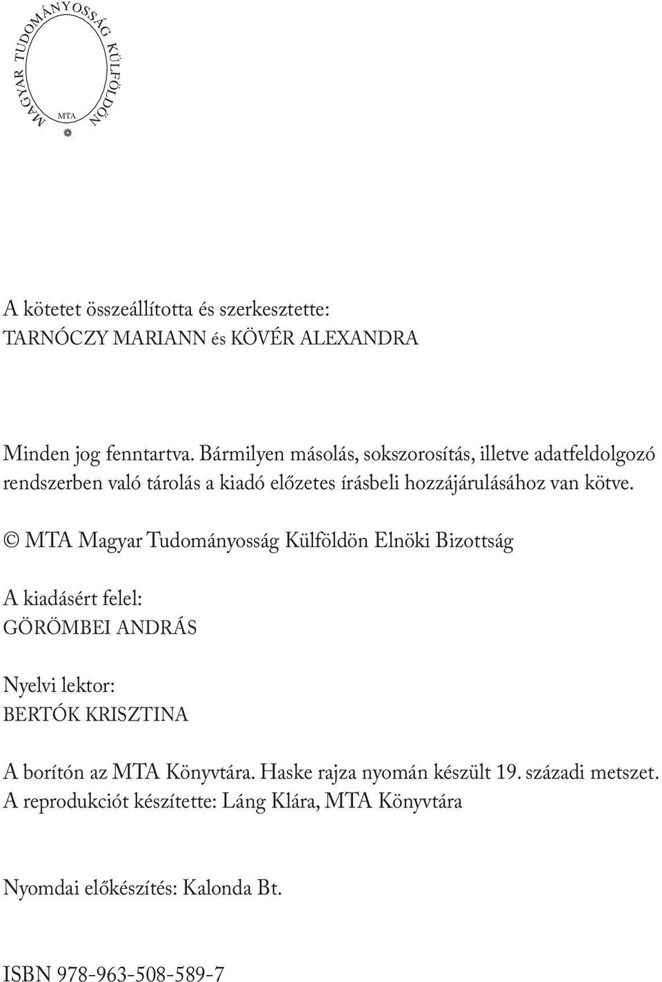 MTA Magyar Tudományosság Külföldön Elnöki Bizottság A kiadásért felel: GÖRÖMBEI ANDRÁS Nyelvi lektor: BERTÓK KRISZTINA A borítón az MTA