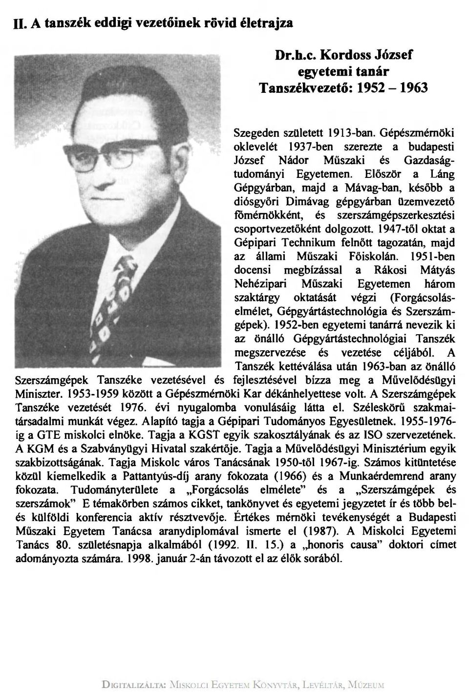 Először a Láng Gépgyárban, majd a Mávag-ban, később a diósgyőri Dimávag gépgyárban üzemvezető főmérnökként, és szerszámgépszerkesztési csoportvezetőként dolgozott.