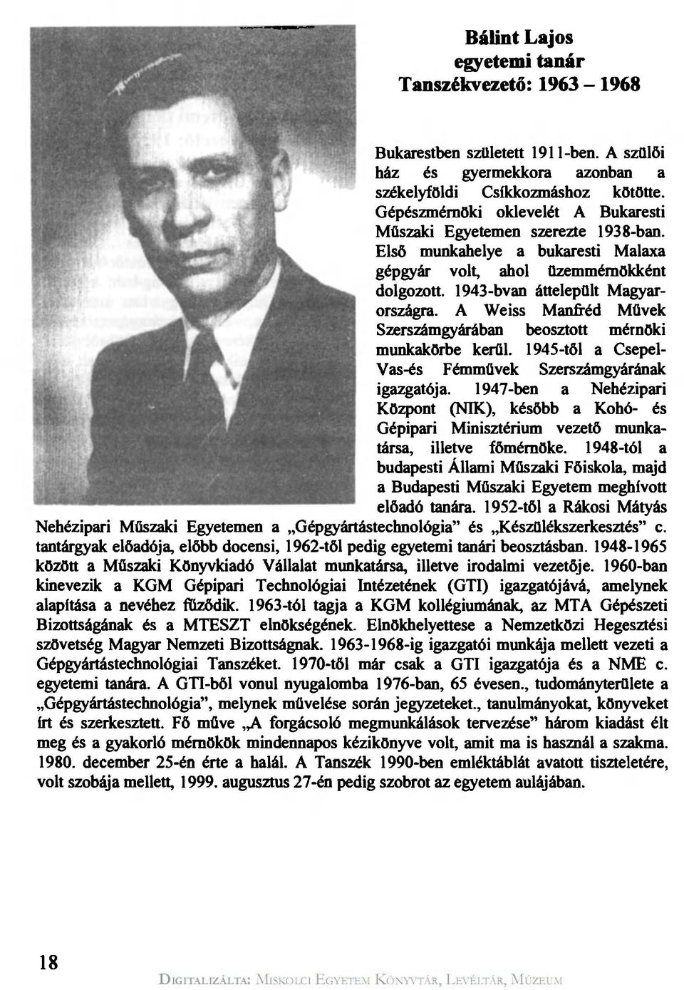 A Weiss Manfréd Müvek Szerszámgyárában beosztott mérnöki munkakörbe kerül. 1945-től a Csepel- Vas-és Fémmüvek Szerszámgyárának igazgatója.