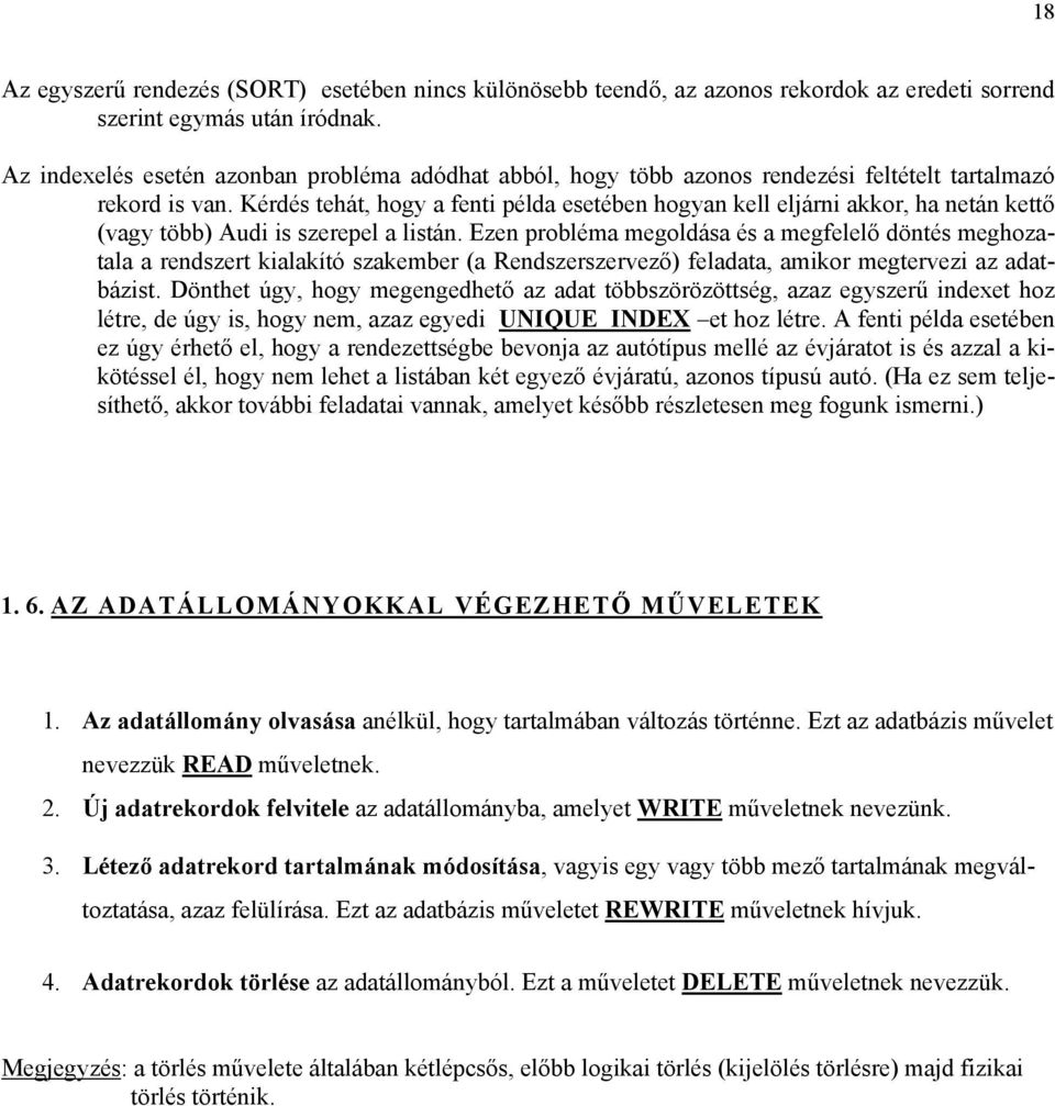 Kérdés tehát, hogy a fenti példa esetében hogyan kell eljárni akkor, ha netán kettő (vagy több) Audi is szerepel a listán.