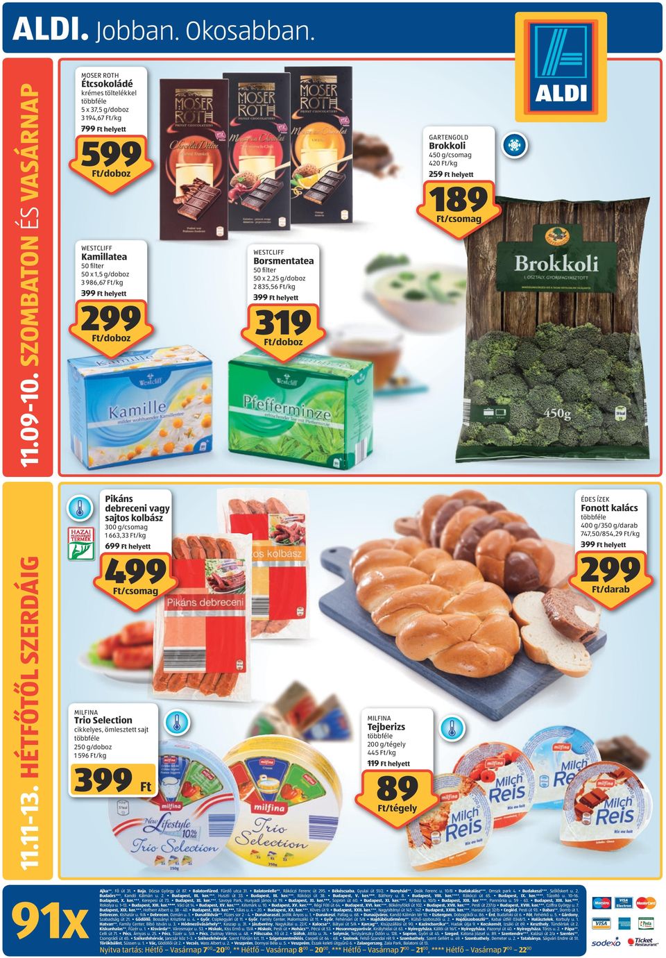 WESTCLIFF Borsmentatea 50 filter 50 x 2,25 g/doboz 2 835,56 /kg 399 helyett 319 /doboz GARTENGOLD Brokkoli 450 g/csomag 420 /kg 259 helyett 189 /csomag 11.11-13.