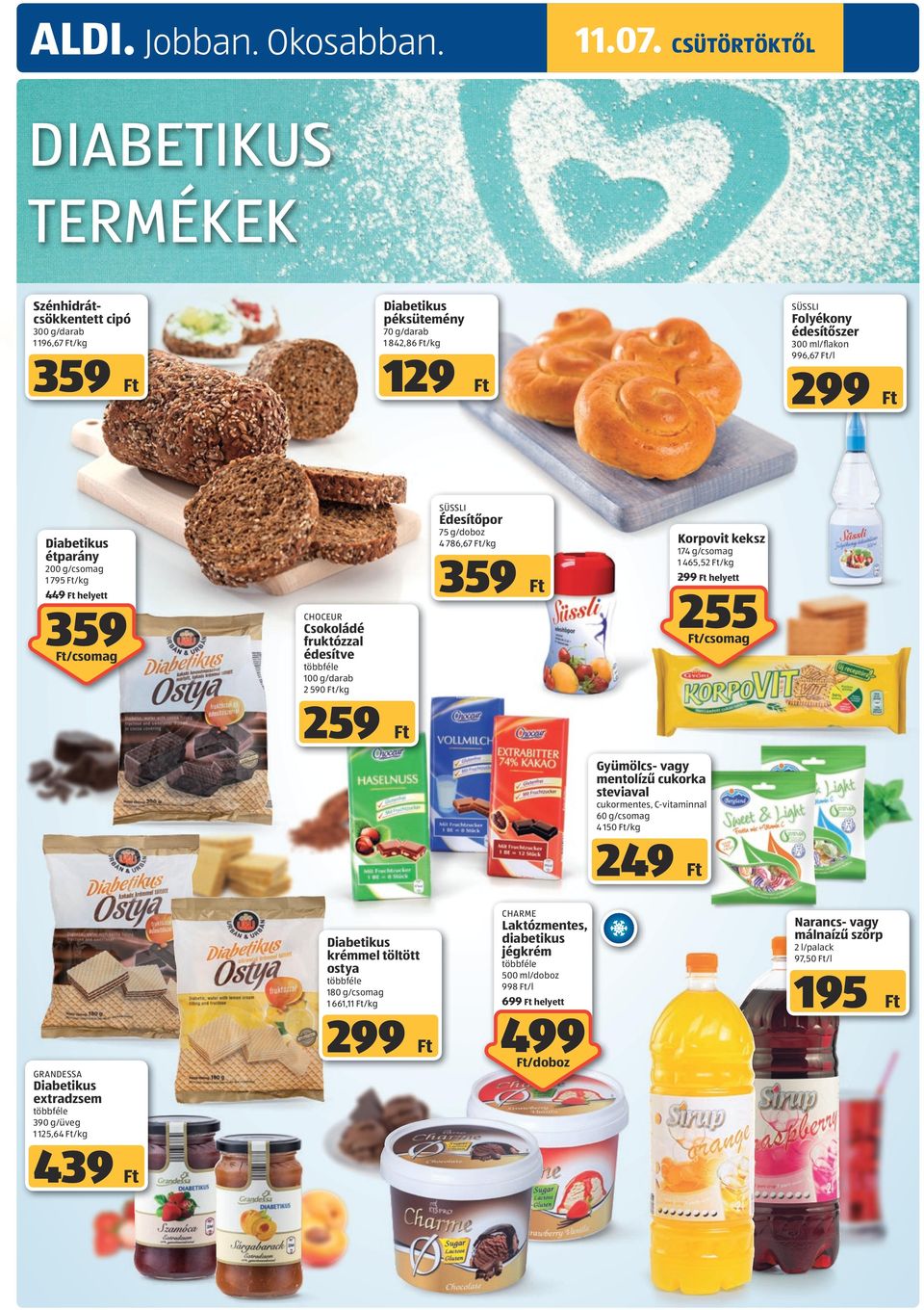 Édesítőpor 75 g/doboz 4 786,67 /kg Diabetikus étparány 359 1 795 /kg 449 helyett 359 /csomag Korpovit keksz 174 g/csomag 1 465,52 /kg helyett 255 Choceur Csokoládé fruktózzal édesítve /csomag 100