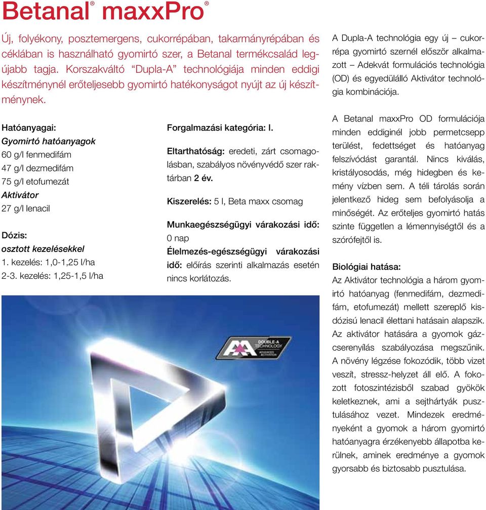 A Dupla-A technológia egy új cukorrépa gyomirtó szernél először alkalmazott Adekvát formulációs technológia (OD) és egyedülálló Aktivátor technológia kombinációja.