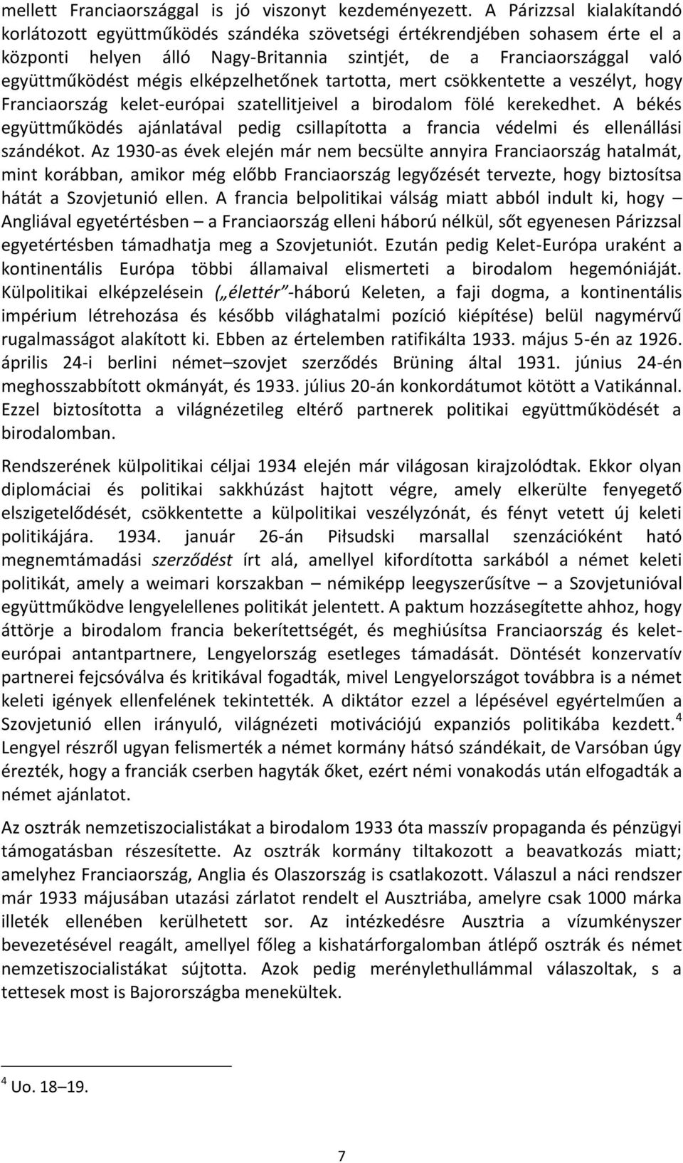 elképzelhetőnek tartotta, mert csökkentette a veszélyt, hogy Franciaország kelet-európai szatellitjeivel a birodalom fölé kerekedhet.