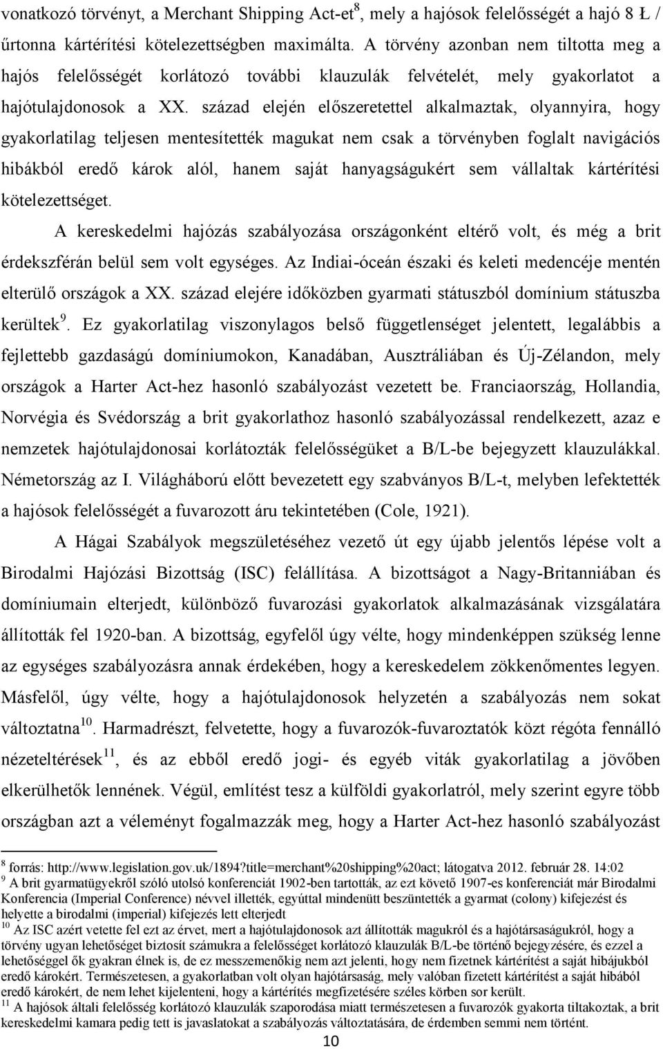 század elején előszeretettel alkalmaztak, olyannyira, hogy gyakorlatilag teljesen mentesítették magukat nem csak a törvényben foglalt navigációs hibákból eredő károk alól, hanem saját hanyagságukért