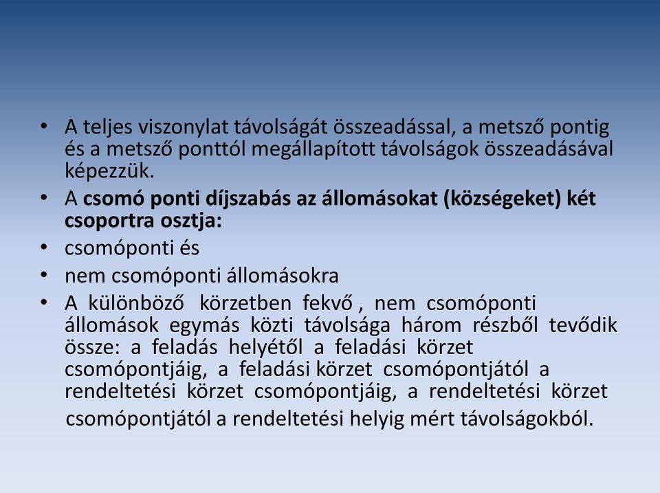 fekvő, nem csomóponti állomások egymás közti távolsága három részből tevődik össze: a feladás helyétől a feladási körzet csomópontjáig, a