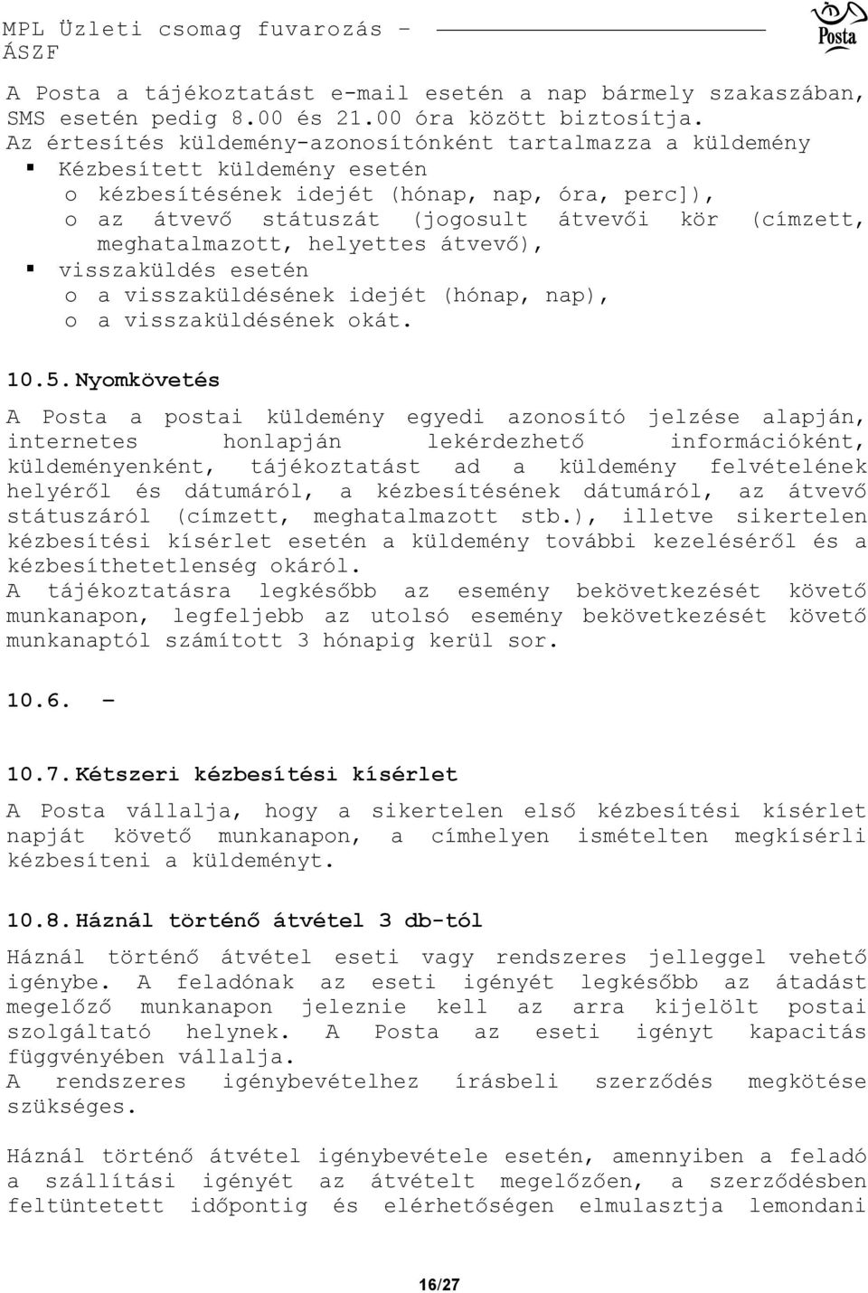 meghatalmazott, helyettes átvevő), visszaküldés esetén o a visszaküldésének idejét (hónap, nap), o a visszaküldésének okát. 10.5.