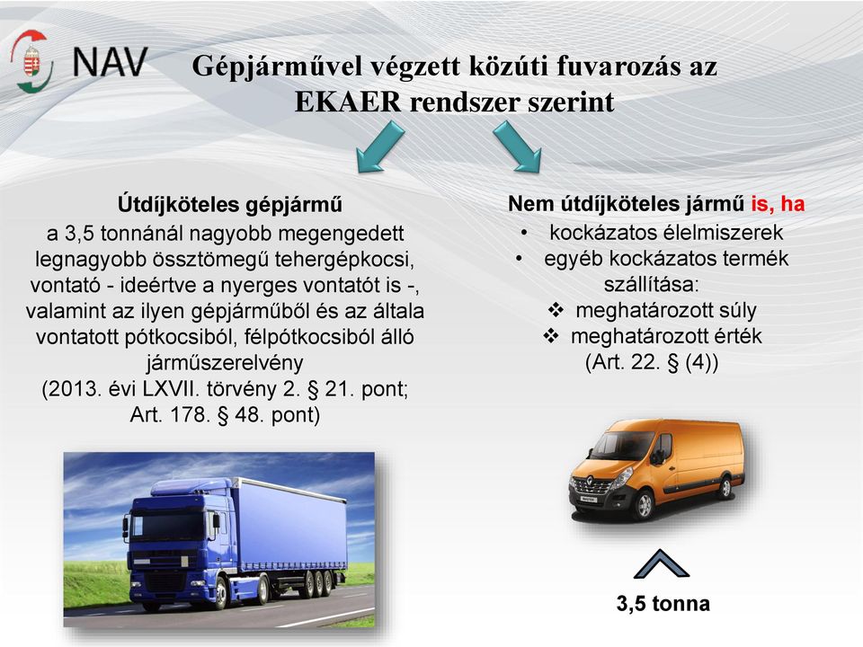 vontatott pótkocsiból, félpótkocsiból álló járműszerelvény (2013. évi LXVII. törvény 2. 21. pont; Art. 178. 48.