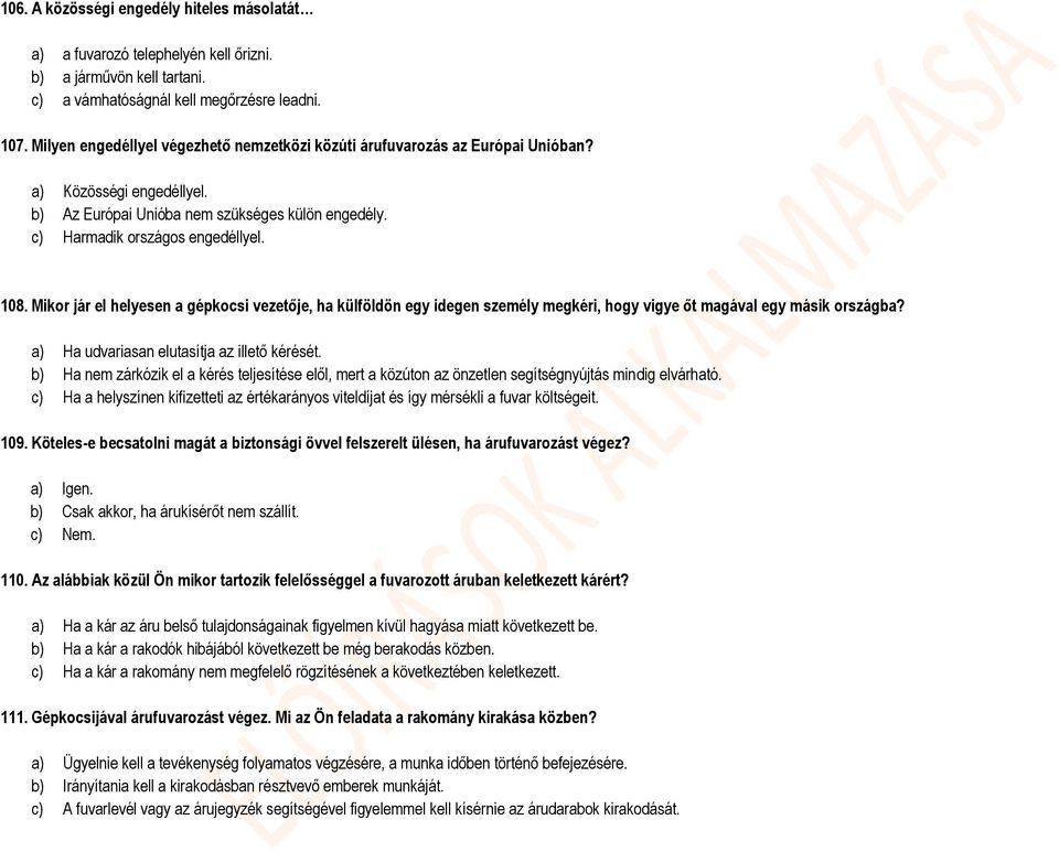 Mikor jár el helyesen a gépkocsi vezetője, ha külföldön egy idegen személy megkéri, hogy vigye őt magával egy másik országba? a) Ha udvariasan elutasítja az illető kérését.