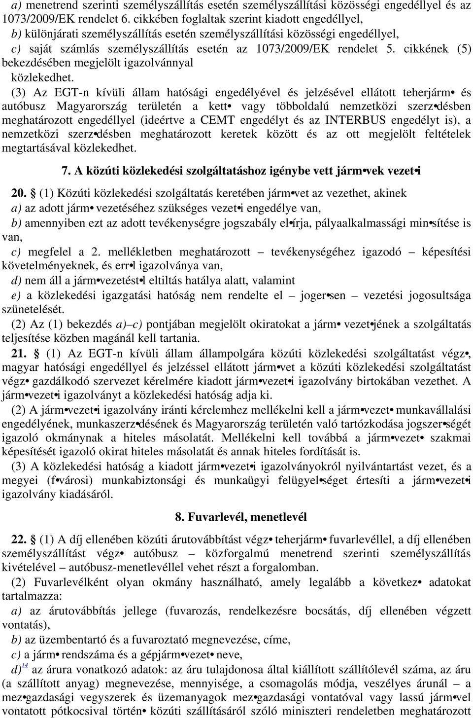 cikkének (5) bekezdésében megjelölt igazolvánnyal közlekedhet.