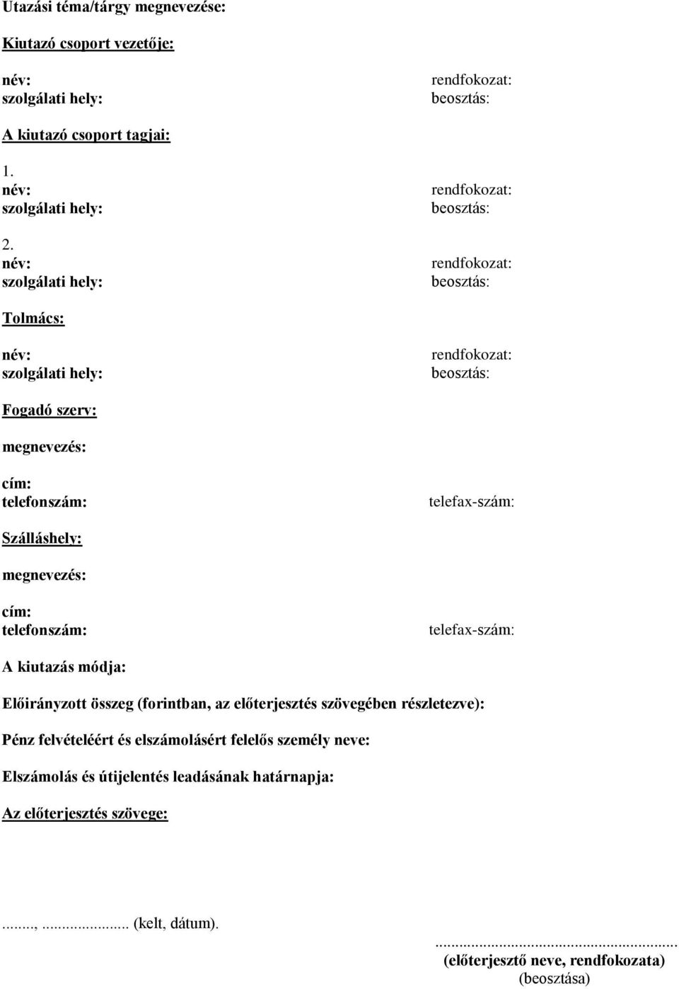 kiutazás módja: Előirányzott összeg (forintban, az előterjesztés szövegében részletezve): Pénz felvételéért és elszámolásért