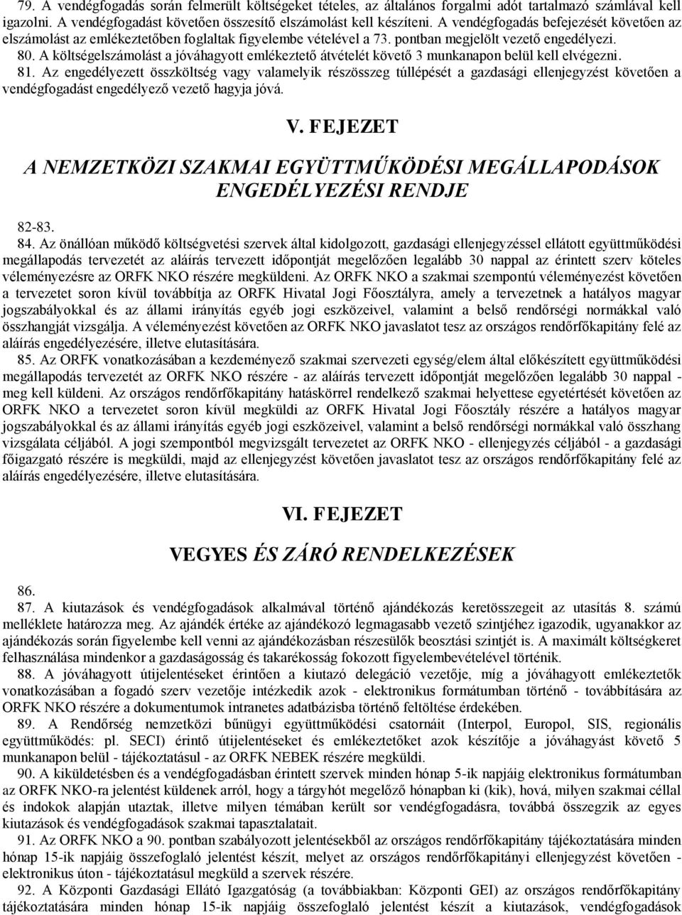 A költségelszámolást a jóváhagyott emlékeztető átvételét követő 3 munkanapon belül kell elvégezni. 81.