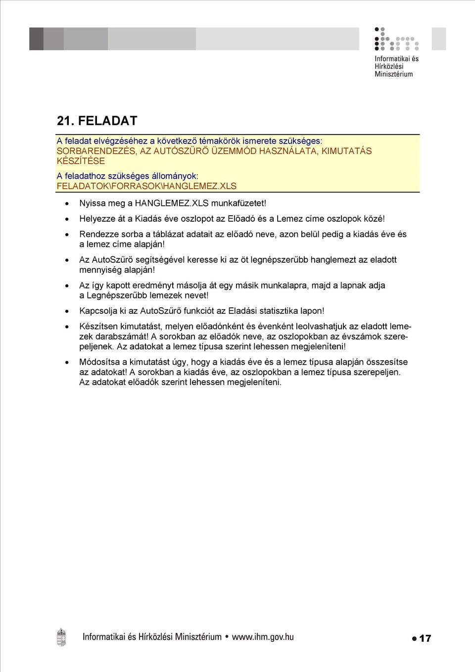 Az AutoSzűrő segítségével keresse ki az öt legnépszerűbb hanglemezt az eladott mennyiség alapján!