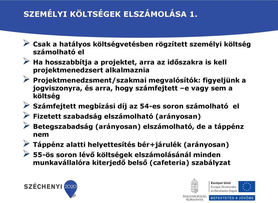 alkalmaznia Projektmenedzsment/szakmai megvalósítók: figyeljünk a jogviszonyra, és arra, hogy számfejtett e vagy sem a költség Számfejtett megbízási díj