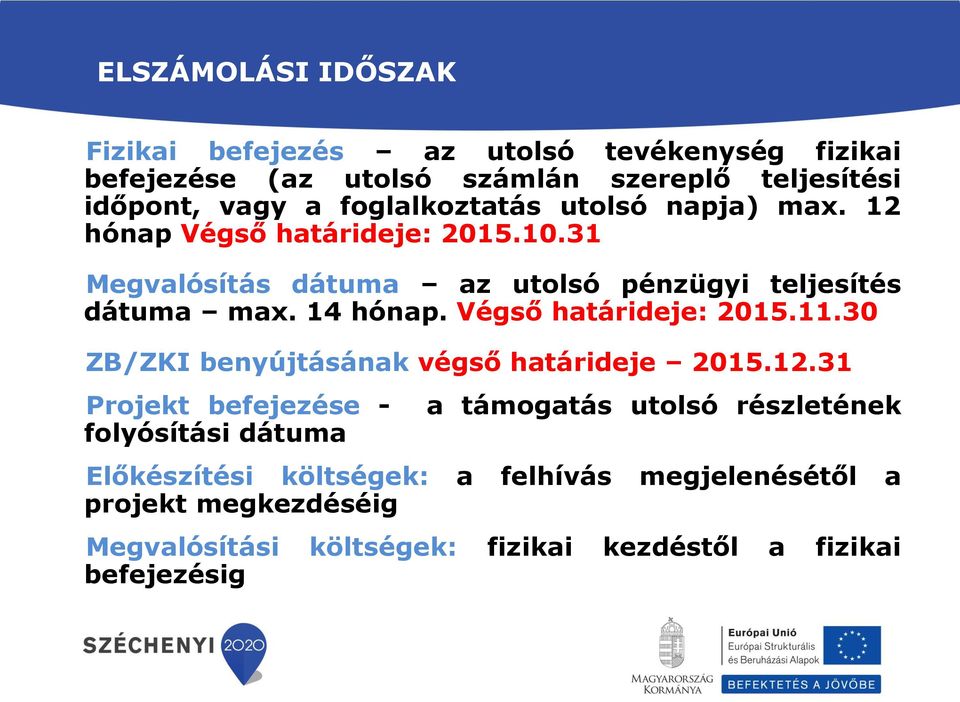 14 hónap. Végső határideje: 2015.11.30 ZB/ZKI benyújtásának végső határideje 2015.12.