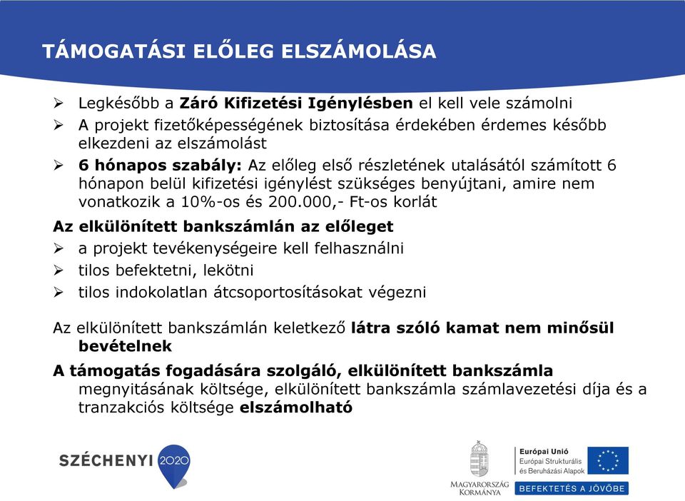 000,- Ft-os korlát Az elkülönített bankszámlán az előleget a projekt tevékenységeire kell felhasználni tilos befektetni, lekötni tilos indokolatlan átcsoportosításokat végezni Az